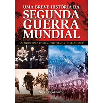Uma Breve História Da Segunda Guerra Mundial - 1