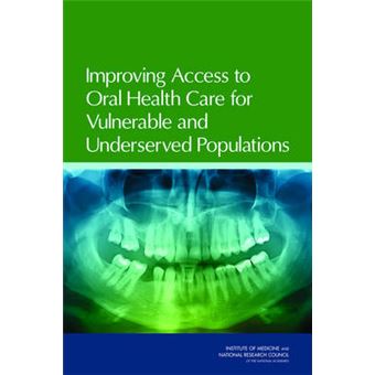 Improving Access to Oral Health Care for Vulnerable and Underserved Populations - Paperback - 2011 - 1