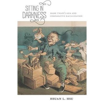 Sitting In Darkness Mark Twain'S Asia And Comparative Racialization 7 America And The Long 19Th Century - 1