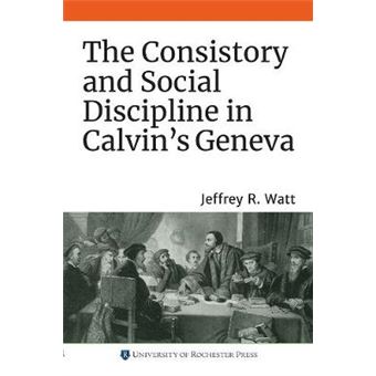 The Consistory And Social Discipline In Calvin'S Geneva Changing Perspectives On Early Modern Europe, 22 - 1