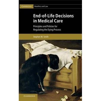 End-of-Life Decisions in Medical Care : Principles and Policies for Regulating the Dying Process - 1