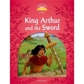 Classic Tales Second Edition: Level 2: King Arthur and the Sword - 1