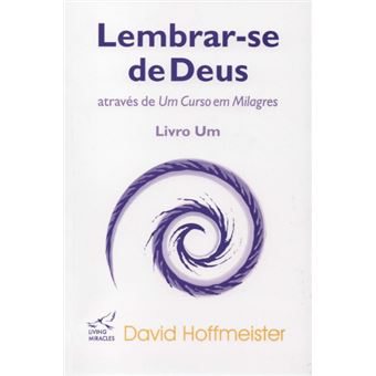 Lembrar-Se de Deus Através de Um Curso em Milagres - Livro Um - 1