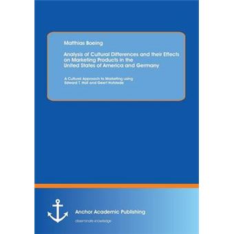 Analysis of Cultural Differences and Their Effects on Marketing Products in the United States of America and Germany - A Cultural Approach to Marketing - Paperback / softback - 2013 - 1