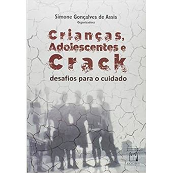Crianças, Adolescentes e Crack. Desafios Para o Cuidado - 1