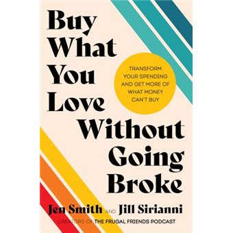 Buy what You Love Without Going Broke Transform Your Spending and Get More of what Money Can't Buy - 1