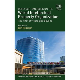 Research Handbook On The World Intellectual Property Organization The First 50 Years And Beyond Research Handbooks In Intellectual Property Series - 1