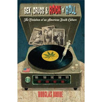 Sex, Drugs  Rock 'N' Roll The Evolution Of An American Youth Culture 30 Popular Culture And Everyday Life - 1