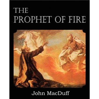 The Prophet of Fire, the Life and Times of Elijah, with Their Lessons - Paperback / softback - 2013 - 1