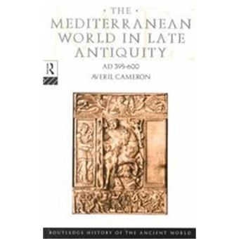The Mediterranean World in Late Antiquity Ad 395-600, Routledge History of the Ancient World - 1