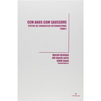 Cem anos com saussure : TEXTOS DE CONGRESSO INTERNACIONAL - TOMO I - 1