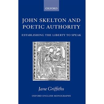 John Skelton and Poetic Authority - Defining the Liberty to Speak - Hardback - 2006 - 1