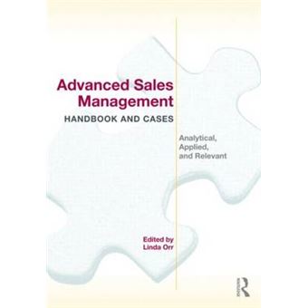 Advanced Sales Management Handbook and Cases - Analytical, Applied, and Relevant - Paperback - 2011 - 1