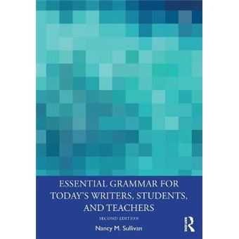 Essential Grammar For Today'S Writers, Students, And Teachers - 1