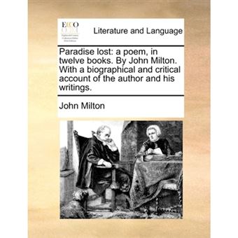 Paradise Lost - A Poem, in Twelve Books. by John Milton. with a Biographical and Critical Account of the Author and His Writings. - Paperback / softback - 2010 - 1