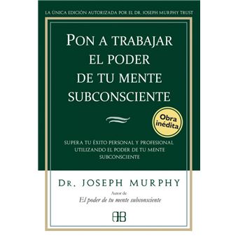 Pon A Trabajar El Poder De Tu Mente Subconsciente - 1