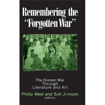 Remembering the Forgotten War - The Korean War Through Literature and ...