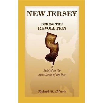 New Jersey During The Revolution, As Related In The News Items Of The Day - 1