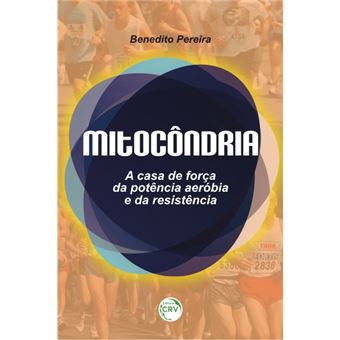 MITOCÔNDRIA:  A Casa de Força da Potência Aeróbia e da Resistência - 1