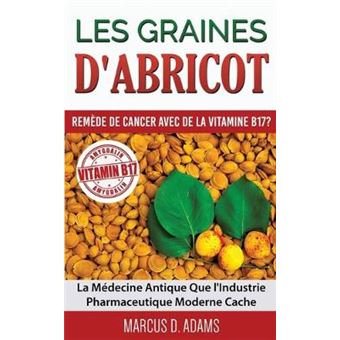 Les Graines D'Abricot  Remde De Cancer Avec De La Vitamine B17  La Mdecine Antique Que L'Industrie Pharmaceutique Moderne Cache - 1