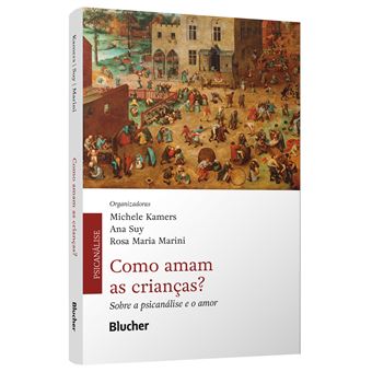 Como Amam As Crianças?: Sobre A Psicanálise E O Amor - 1