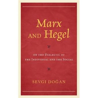 Marx And Hegel On The Dialectic Of The Individual And The Social Studies In Marxism And Humanism - 1