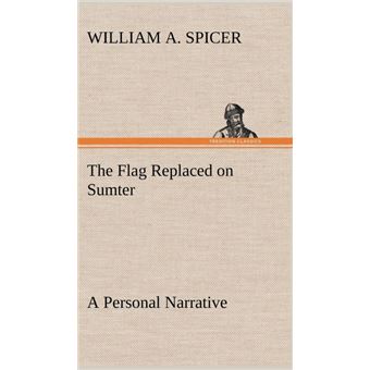 The Flag Replaced On Sumter APersonal Narrative - 1