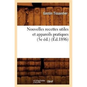 Nouvelles Recettes Utiles Et Appareils Pratiques (5e Ed.) (Ed.1896) - Paperback / softback - 2012 - 1