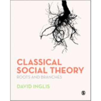 Classical Social Theory - Roots and Branches - Hardback - 2015 - 1