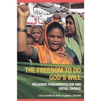 The Freedom to Do God's Will - Religious Fundamentalism and Social Change - Hardback - 2002 - 1
