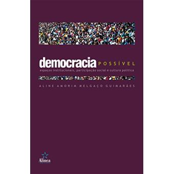 Democracia Possível. Espaços Institucionais, Participação Social e Cultura Política - 1