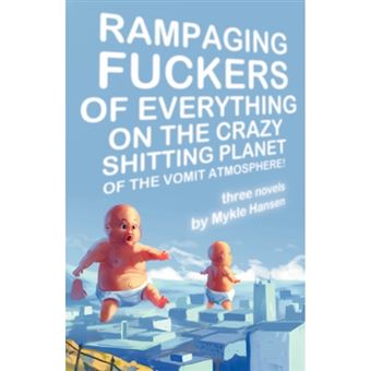 Rampaging Fuckers of Everything on the Crazy Shitting Planet of the Vomit Atmosphere - Paperback - 2008 - 1