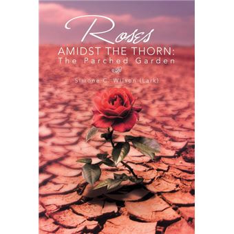 Roses Amidst the Thorn - The Parched Garden - Paperback / softback - 2013 - 1