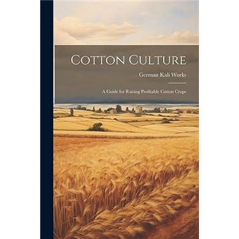 Cotton Culture A Guide For Raising Profitable Cotton Crops - 1