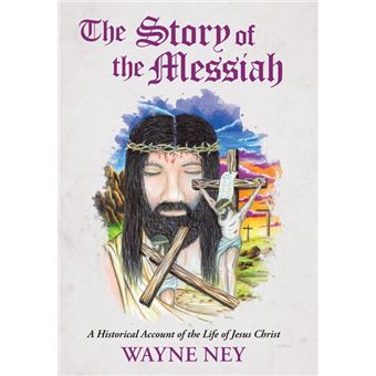 The Story of the Messiah - A Historical Account of the Life of Jesus Christ - Hardback - 2015 - 1