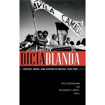 Dictablanda - Politics, Work, and Culture in Mexico, 1938-1968 - Hardback - 2014 - 1
