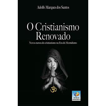 O Cristianismo Renovado: Novos Rumos do Cristianismo Na Era do Mentalismo - 1