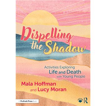 Dispelling the Shadow: Activities Exploring Life and Death with Young People - 1