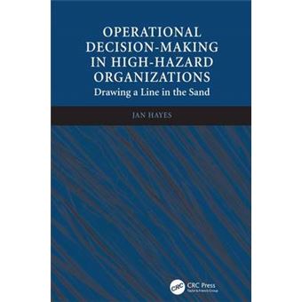 Operational Decision-Making in High-Hazard Organizations - Drawing a Line in the Sand - Hardback - 2013 - 1