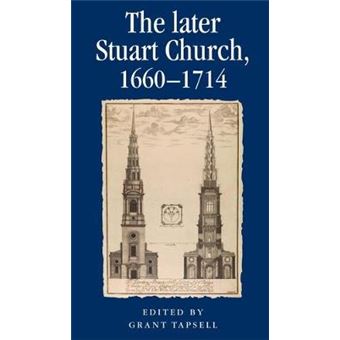 The Later Stuart Church, 16601714 Politics, Culture And Society In Early Modern Britain - 1