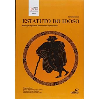 Comentários ao Estatuto do Idoso. Efetivação Legislativa, Administrativa e Jurisdicional - 1
