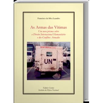 As Armas Das Vítimas: Um Novo Prisma Sobre O Direito Internacional Humanitário E Dos Conflitos Armad - 1