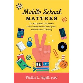 Middle School Matters The 10 Key Skills Kids Need To Thrive In Middle School And Beyondand How Parents Can Help - 1