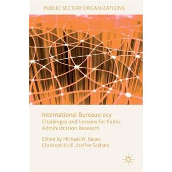 International Bureaucracy Challenges And Lessons For Public Administration Research Public Sector Organizations - 1