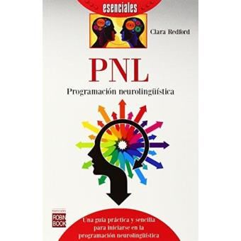 Pnl. Programacion Neurolinguistica (esenciales): Una Guía Práctica Y Sencilla Para Iniciarse En La Programación Neurolingüística - 1