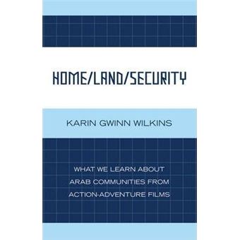Home/Land/Security : What We Learn about Arab Communities from Action-Adventure Films - 1