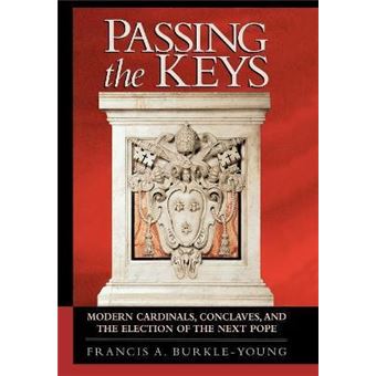 Passing the Keys : Modern Cardinals, Conclaves and the Election of the Next Pope - 1