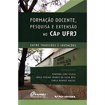 Formação Docente, Pesquisa E Extensão No Cap Ufrj. Entre Tradições E Invenções - 1