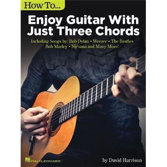 How To Enjoy Guitar With Just Three Chords Including Songs By Bob Dylan, Weezer, The Beatles, Bob Marley, Nirvana  Many More - 1