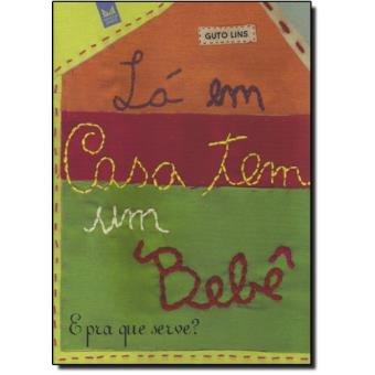 Lá Em Casa Tem Um Bebê. E Pra Que Serve? - 1